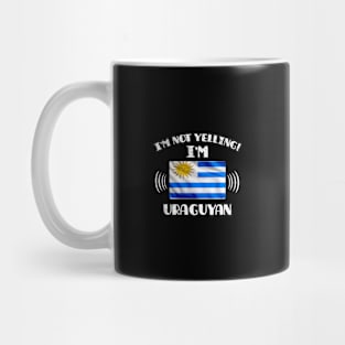 I'm Not Yelling I'm Uraguyan - Gift for Uraguyan With Roots From Uruguay Mug